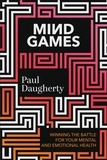 Paul Daugherty - Mind Games - Winning the Battle for Your Mental and Emotional Health.