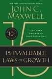 John C. Maxwell - The 15 Invaluable Laws of Growth (10th Anniversary Edition) - Live Them and Reach Your Potential.