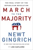 Newt Gingrich et Joe Gaylord - March to the Majority - The Real Story of the Republican Revolution.