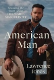 Lawrence Jones - American Man - Speaking the Truth about the War on Masculinity.