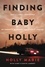 Holly Marie et Cindy Lambert - Finding Baby Holly - Lost to a Cult, Surviving My Parents' Murders, and Saved by Prayer.