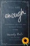 Mandy Hale - You Are Enough - Heartbreak, Healing, and Becoming Whole.