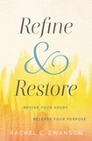 Rachel C. Swanson et Jennifer Dukes Lee - Refine and Restore - Revive Your Heart, Release Your Purpose.