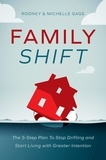 Rodney Gage et Michelle Gage - Family Shift - The 5-Step Plan to Stop Drifting and Start Living with Greater Intention.