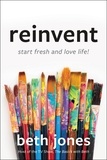Beth Jones - Reinvent - Start Fresh and Love Life!.