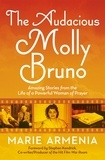 Marie Armenia - The Audacious Molly Bruno - Amazing Stories from the Life of a Powerful Woman of Prayer.