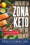 Don Colbert - Dieta de la Zona Keto del Dr. Colbert - Quema Grasa, Equilibre las Hormonas del Apetito y Pierda Peso.