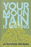 Your Mountain Is Waiting - 60 Devotions for Grads.