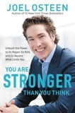 Joel Osteen - You Are Stronger than You Think - Unleash the Power to Go Bigger, Go Bold, and Go Beyond What Limits You.