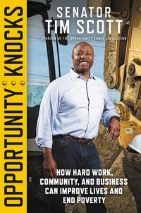 Tim Scott - Opportunity Knocks - How Hard Work, Community, and Business Can Improve Lives and End Poverty.