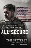 Tom Satterly et Steve Jackson - All Secure - A Special Operations Soldier's Fight to Survive on the Battlefield and the Homefront.