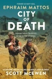 Ephraim Mattos et Scott McEwen - City of Death - Humanitarian Warriors in the Battle of Mosul.