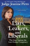 Jeanine Pirro - Liars, Leakers, and Liberals - The Case Against the Anti-Trump Conspiracy.