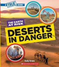 Cody Crane - Deserts in Danger (A True Book: The Earth at Risk).