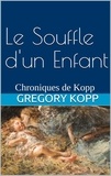  Gregory Kopp - Le Souffle d'un Enfant - Chroniques de Kopp, #4.