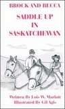  Lois W. Marlatt - Brock and Becca - Saddle Up In Saskatchewan - Brock and Becca Discover Canada, #6.