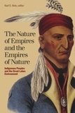 Karl S. Hele - The Nature of Empires and the Empires of Nature - Indigenous Peoples and the Great Lakes Environment.
