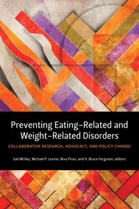 Gail L. McVey et Michael P. Levine - Preventing Eating-Related and Weight-Related Disorders - Collaborative Research, Advocacy, and Policy Change.