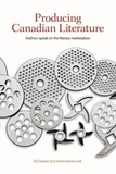 Kit Dobson et Smaro Kamboureli - Producing Canadian Literature - Authors Speak on the Literary Marketplace.