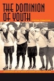 Cynthia Comacchio - The Dominion of Youth - Adolescence and the Making of Modern Canada, 1920 to 1950.