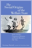 Dominique Marshall et Nicola Doone Danby - The Social Origins of the Welfare State - Quebec Families, Compulsory Education, and Family Allowances, 1940-1955.