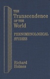 Richard Holmes - The Transcendence of the World: Phenomenological Studies.