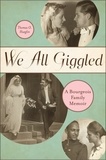 Thomas O. Hueglin - We All Giggled - A Bourgeois Family Memoir.