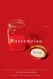 Annie Jacobsen et Jane Finlay-Young - Watermelon Syrup - A Novel.