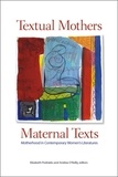 Elizabeth Podnieks et Andrea O’Reilly - Textual Mothers/Maternal Texts - Motherhood in Contemporary Women’s Literatures.