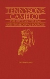 David Staines - Tennyson’s Camelot - The Idylls of the King and its Medieval Sources.