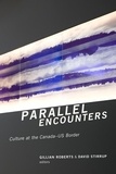 Gillian Roberts et David Stirrup - Parallel Encounters - Culture at the Canada-US Border.