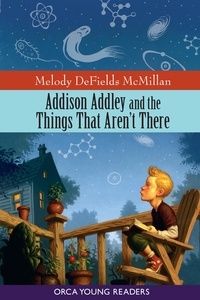Melody DeFields McMillan - Addison Addley and the Things That Aren't There.