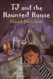 Hazel Hutchins - TJ and the Haunted House.