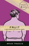 Brian Francis - Fruit - A novel about a boy and his nipples.