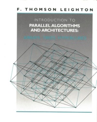 Frank Thomson-Leighton - Introduction To Parallel Algorithms And Architectures. Arrays-Trees-Hypercubes, Edition En Anglais.