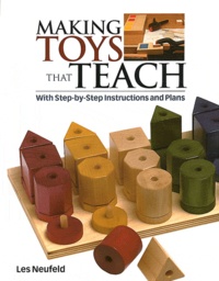 Les Neufeld - Making Toys That Teach - With Step-by-step Instructions and Plans.