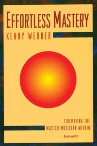 Kenny Werner - Effortless Mastery: Liberating the Master Musician Within, Book & CD.