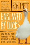 Bob Tarte - Enslaved by Ducks.