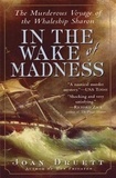 Joan Druett - In the Wake of Madness - The Murderous Voyage of the Whaleship Sharon.