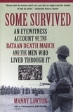 Manny Lawton et John Toland - Some Survived - An Eyewitness Account of the Bataan Death March and the Men Who Lived through It.