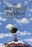 Dinty W. Moore - The Accidental Buddhist - Mindfulness, Enlightenment, and Sitting Still.