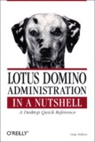 Greg Neilson - Lotus Domino Administration. A Desktop Quick Reference.