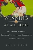 John Foot - Winning at All Costs - A Scandalous History of Italian Soccer.