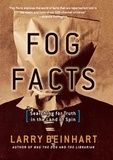 Larry Beinhart - Fog Facts - Searching for Truth in the Land of Spin.