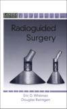Douglas Reintgen et Eric-D Whitman - Radioguided Surgery.