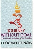Chögyam Trungpa - Journey Without Goal - The Tantric Wisdom of the Buddha.