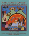 Hallie N Love - Watakame's Journey - The story of the Great Flood and the New World.
