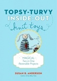Susan B. Anderson - Topsy-Turvy Inside-Out Knit Toys - Magical Two-in-One Reversible Projects.