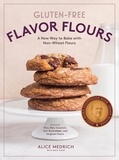 Alice Medrich et Maya Klein - Gluten-Free Flavor Flours - A New Way to Bake with Non-Wheat Flours, Including Rice, Nut, Coconut, Teff, Buckwheat, and Sorghum Flours.