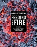 Joe Carroll et Nick Fauchald - Feeding the Fire - Recipes and Strategies for Better Barbecue and Grilling.